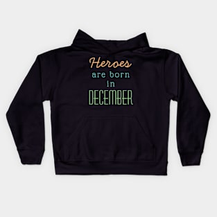 December Birthday Quotes- Heroes Are Born In December Kids Hoodie
